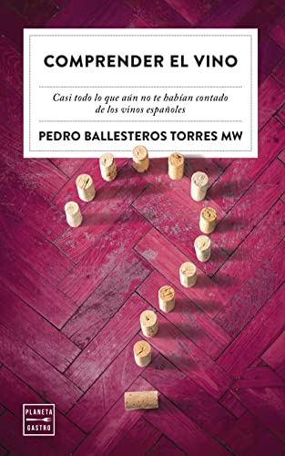 Comprender el vino: Casi todo lo que aún no te habían contado de los vinos españoles (Ensayo)