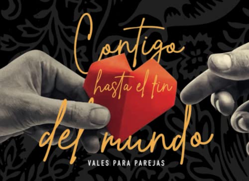 Contigo hasta el fin del mundo. Vales para parejas: 60 vales para enamorados. Regalos originales para mujer y hombre. Talonario para novio o novia. ... regalo con amor. (Vales Sensation Print v1)