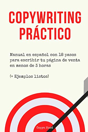 Copywriting Práctico: Manual en español con 18 pasos para escribir tu página de venta en menos de 3 horas (+ Ejemplos listos) (Páginas de venta en 3 horas)