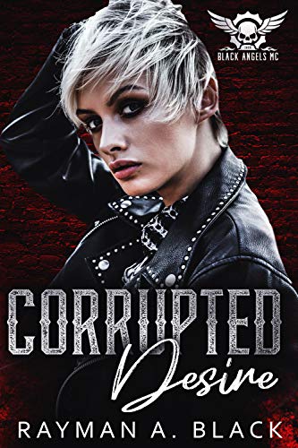 Corrupted Desires: An MC Romance (Black Angel MC Book 6) (English Edition)