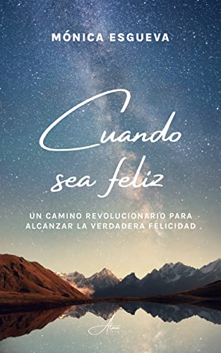 Cuando sea feliz: Un camino revolucionario para alcanzar la verdadera felicidad (Crecimiento personal)