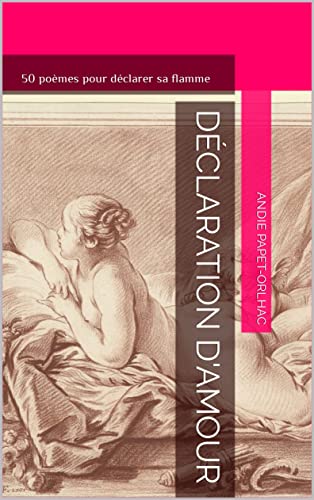 Déclaration d'amour: 50 poèmes pour déclarer sa flamme (French Edition)