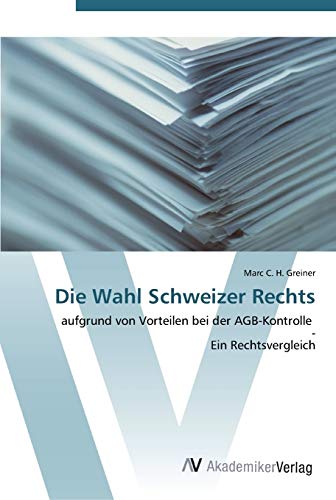 Die Wahl Schweizer Rechts: aufgrund von Vorteilen bei der AGB-Kontrolle - Ein Rechtsvergleich