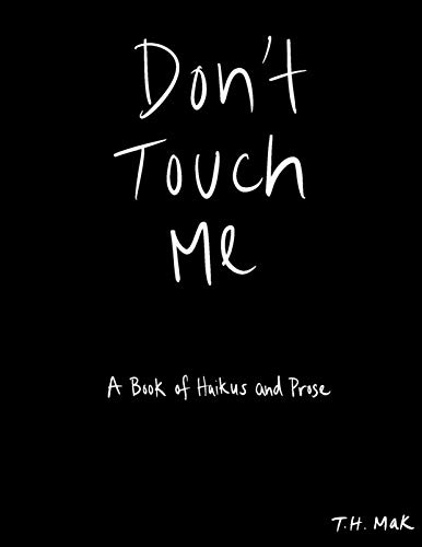 Don't Touch Me: A Book of Haikus and Prose (English Edition)