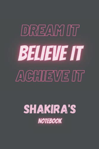 Dream It, Believe It, Achieve It Shakira's notebook: Personalised Name Journal for Shakira , Christmas and Birthday notebook Gift | The ... Girlfriend ... , 6x9 , 120 Pages , Glossy soft cover .