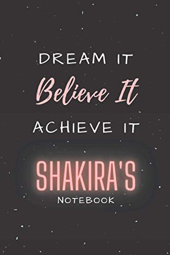 Dream It, Believe It, Achieve It Shakira's notebook: Personalised Name Journal for Shakira|Thanksgiving, Christmas and Birthday notebook Gift | The ... & Girlfriend Named Shakira|Lined Notebook 6