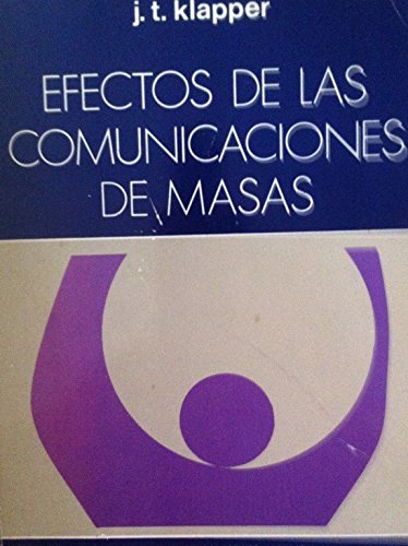 EFECTOS DE LAS COMUNICACIONES EN MASAS. PODER Y LIMITACIONES DE LOS MEDIOS MODERNOS DE DIFUSION.