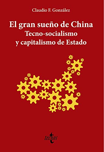 El gran sueño de China. Tecno-Socialismo y capitalismo de estado (Ciencia Política - Semilla y Surco - Serie de Ciencia Política)