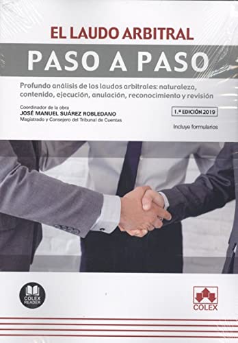 El laudo arbitral. Paso a paso: Profundo análisis de los laudos arbitrales: naturaleza, contenido, ejecución, anulación, reconocimiento y revisión: 1