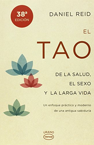 El tao de la salud, el sexo y la larga vida: Un enfoque práctico y moderno de una antigua sabiduría (Vintage)