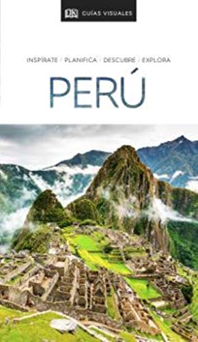 GUÍA VISUAL PERÚ: Inspírate, planifica, descubre, explora (Guías Visuales)