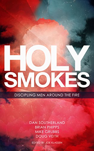 Holy Smokes: Discipling Men Around The Fire (English Edition)