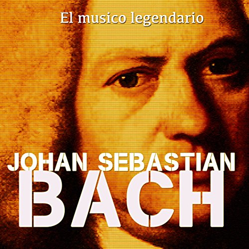 Johann Sebastian Bach: El músico legendario