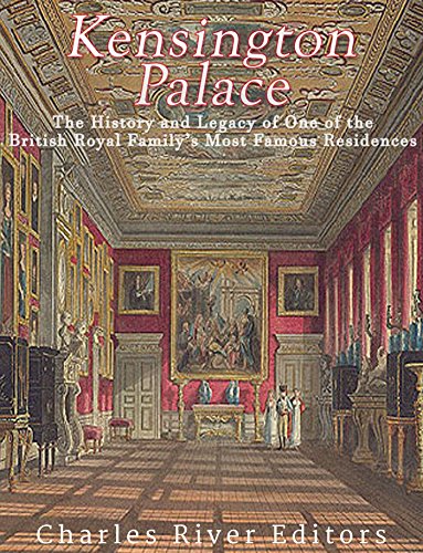 Kensington Palace: The History of One of the British Royal Family’s Most Famous Residences (English Edition)