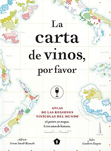 La carta de vinos, por favor: Atlas de las regiones vinícolas del mundo