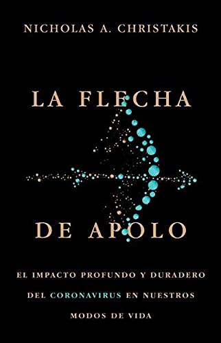 La flecha de Apolo: El impacto profundo y duradero del coronavirus en nuestros modos de vida (Fuera de colección)