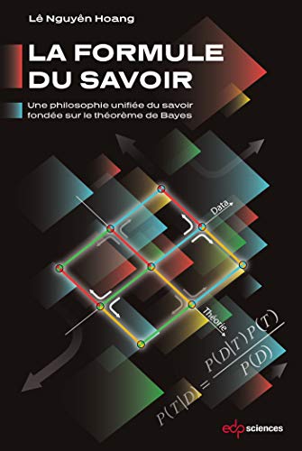 La formule du savoir: Une philosophie unifiée du savoir fondée sur le théorème de Bayes