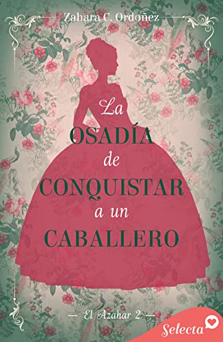 La osadía de conquistar a un caballero (El azahar 2)