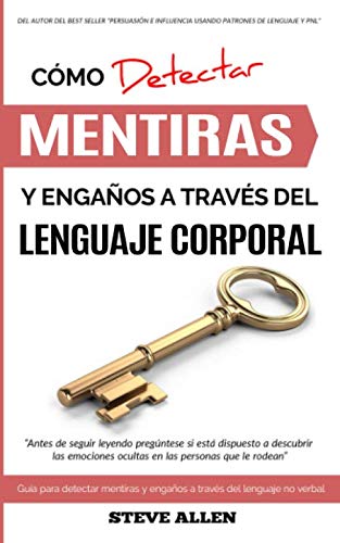 Lenguaje Corporal – Cómo detectar mentiras y engaños a través del lenguaje corporal: Guía para detectar mentiras utilizando el lenguaje no verbal