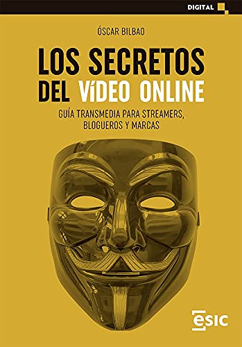 LOS SECRETOS DEL VíDEO ONLINE: GUÍA TRANSMEDIA PARA STREAMERS, BLOGUEROS Y MARCAS (Digital)