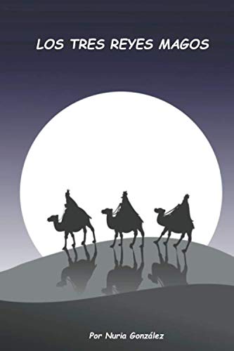 LOS TRES REYES MAGOS: Cuento para explicar quien lleva los regalos (Cuentos de Navidad)