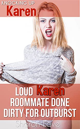 Loud Karen Roommate Done Dirty For Outburst (Knocking Up Karen) (English Edition)