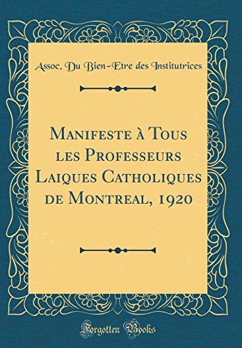 Manifeste à Tous les Professeurs Laiques Catholiques de Montreal, 1920 (Classic Reprint)