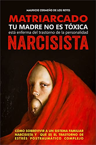 Matriarcado Narcisista: Tu madre no es tóxica, está enferma del Trastorno de la Personalidad Narcisista