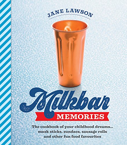 Milkbar Memories: The cookbook of your childhood dreams ... musk sticks, sundaes, sausage rolls and other fun food favourites (English Edition)