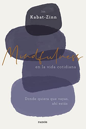 Mindfulness en la vida cotidiana: Donde quiera que vayas, ahí estás (Divulgación)