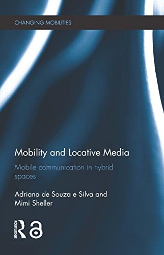 Mobility and Locative Media: Mobile Communication in Hybrid Spaces (Changing Mobilities)