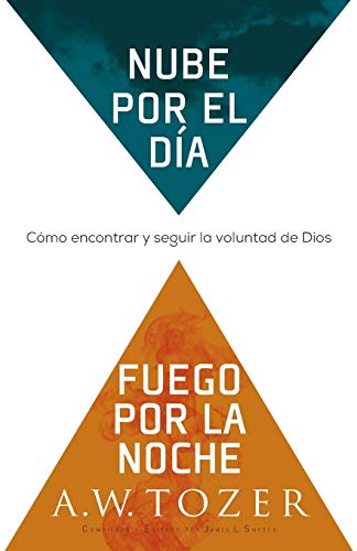 Nube Por El Día, Fuego Por La Noche: Cómo Encontrar Y Seguir La Voluntad de Dios