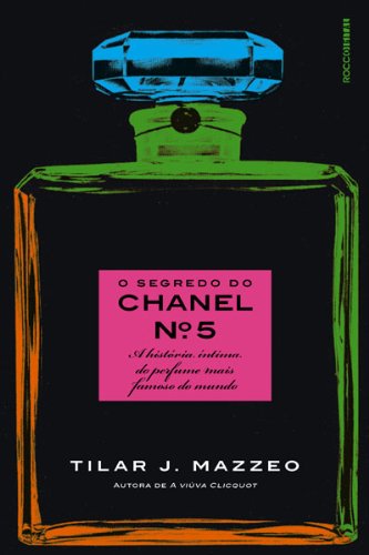 O segredo do Chanel nº 5: A história íntima do perfume mais famoso do mundo (Portuguese Edition)