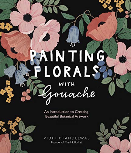 Painting Florals with Gouache: An Introduction to Creating Beautiful Botanical Artwork (English Edition)