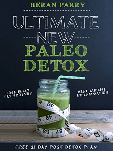 Paleo: Ultimate New Year Paleo Detox 2018, Over 100 Healthy Recipes: Ketogenic Diet, Anti Inflammatory Diet, Clean Eating, (Bonus 21 Day Post Detox Meal Plan) (English Edition)