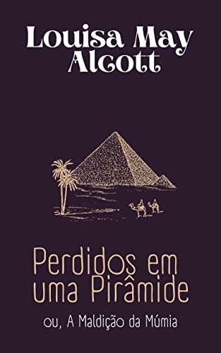 Perdidos em uma Pirâmide: ou, A Maldição da Múmia (Portuguese Edition)