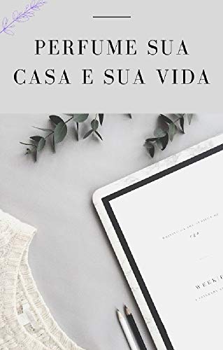 Perfume sua casa e sua vida (Portuguese Edition)