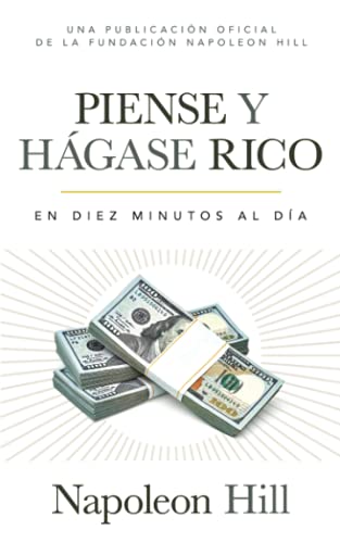 Piense Y Hágase Rico (Think and Grow Rich): En Diez Minutos Al Día (in Ten Minutes a Day) (Official Publication of the Napoleon Hill Foundation)