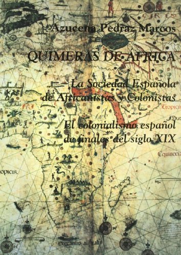 Quimeras de África. La Sociedad Española de Africanistas y Colonistas:: El colonialismo español de finales del siglo XIX