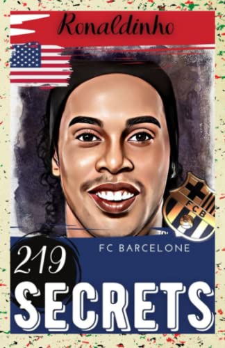 Ronaldinho: 219 Secrets : FC Barcelone