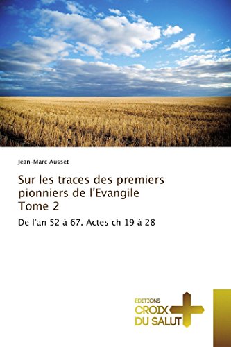 Sur les traces des premiers pionniers de l'evangile tome 2: De l'an 52 à 67. Actes ch 19 à 28 (OMN.CROIX SALUT)