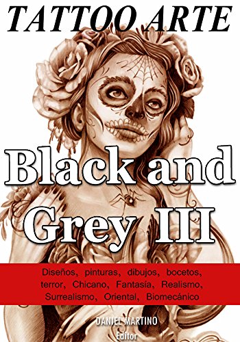 Tattoo images: TATTOO ARTE Black and Gray III: 122 Pinturas, Dibujos y Bocetos con la estética Black & Grey (TATTO IMAGES)