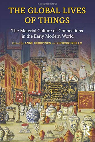 The Global Lives of Things: The Material Culture of Connections in the Early Modern World