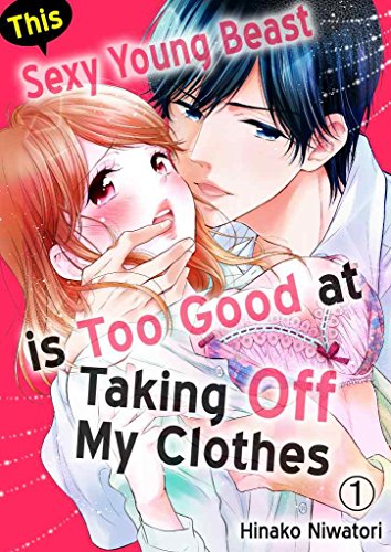 This Sexy Young Beast is Too Good at Taking Off My Clothes Vol.1 (TL Manga) (English Edition)