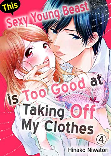 This Sexy Young Beast is Too Good at Taking Off My Clothes Vol.4 (TL Manga) (English Edition)