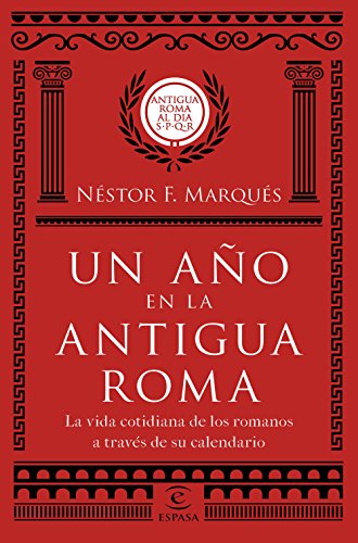 Un año en la antigua Roma: La vida cotidiana de los romanos a través de su calendario (Fuera de colección)