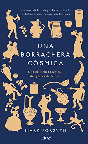 Una borrachera cósmica: Una historia universal del placer de beber (Ariel)