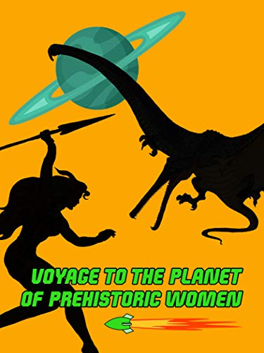 Voyage to the Planet of Prehistoric Women