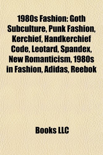 1980s fashion: Goth subculture, Punk fashion, Kerchief, Leotard, Spandex, New Romanticism, 1980s in fashion, adidas, Reebok, Dreadlocks, Gucci: Goth ... Ray-Ban Wayfarer, Overall, Athletic shoe