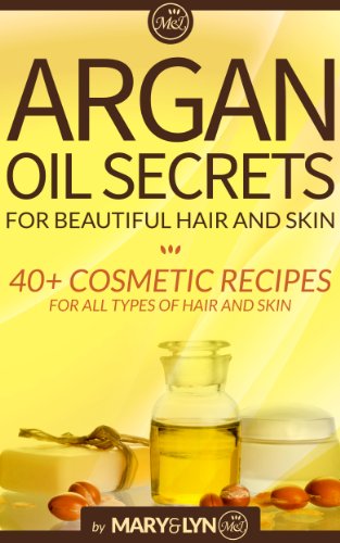 Argan Oil Secrets for Beautiful Hair and Skin: 40+ Cosmetic Recipes for All Types of Hair and Skin (English Edition)